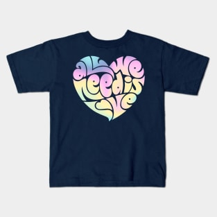 All we need is love Kids T-Shirt